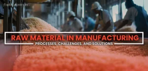 Manufacturing environment with workers in protective gear handling granular raw material on production line, industrial machinery in background, text overlay Toplis Logistics Inc RAW MATERIAL IN MANUFACTURING PROCESSES CHALLENGES AND SOLUTIONS